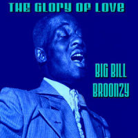 The Glory Of Love_Big Bill Broonzy