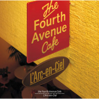 the Fourth Avenue Cafe_L'Arc〜en〜Ciel