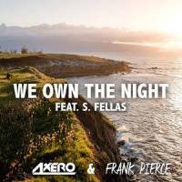 We Own The Night(feat. S. Fellas)_Axero,Frank Pierce,S. Fellas