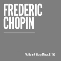 Waltz, B. 150 in F-Sharp Minor_Frédéric Chopin