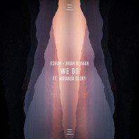 We Do (feat. Miranda Glory)_R3HAB,Noah Neiman,Miranda Glory