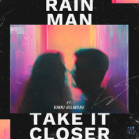 Take It Closer(feat. Vikki Gilmore)_Rain Man,Vikki Gilmore