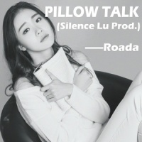 Pillow Talk(Silence Lu Prod.)_Roada,Silence Lu,ZAYN