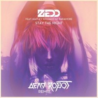 Stay The Night_Dead Robot,Zedd,Hayley Williams
