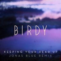 Keeping Your Head Up_Birdy