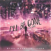 Ill Be Gone_Ryos,Teseo,Karra,Wasback
