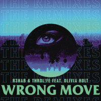 Wrong Move_R3HAB,THRDL!FE,Olivia Holt