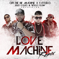 Love Machine (feat. Farruko, Julio Voltio & Ñengo Flow)_Opi The Hit Machine,Farruko,Julio Voltio