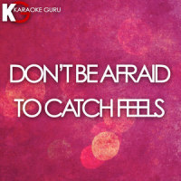Don't Be Afraid to Catch Feels_Karaoke Guru,Pharrell Williams,Katy Perry,Big Sean