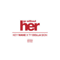 Go Without Her(feat. Ty Dolla $Ign)_Key Wane,Ty Dolla $ign