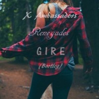 Renegades (Gire Bootleg)_X Ambassadors,Gire