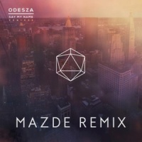 Say My Name_Mazde,Odesza,Zyra