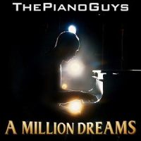 A Million Dreams_The Piano Guys,Benj Pasek,Justin Paul
