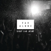 Far Alone_G-Eazy,E-40,Jay Ant