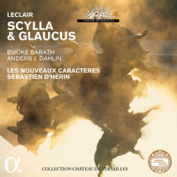 Scylla & Glaucus, Op. 11, Acte II Scène 1: Quoi, vous pourriez brûler pour un amant_Les Nouveaux Caractères,Sébastien d'Hérin,Virginie Pochon,Caroline Mutel,Jean-Marie Leclair,d'Albaret