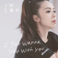 I Just Wanna Stay With You_JW