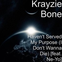 Haven't Served My Purpose(I Don't Wanna Die)_Ne-Yo,Krayzie Bone