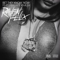 Bet They Know Now_Raven Felix,Wiz Khalifa