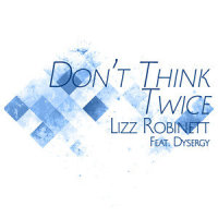 Don't Think Twice_Lizz Robinett,Dysergy