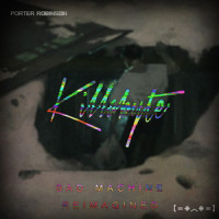 Sad Machine_Killabyte,Porter Robinson