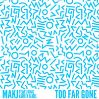 Too Far Gone_MAKJ,Matthew Santos