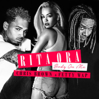 Body On Me_Rita Ora,Chris Brown,Fetty Wap