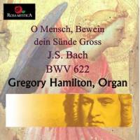 Johann Sebastian Bach: O Mensch, Bewien dein Sünde Gross: BWV 622_Gregory Hamilton,Johann Sebastian Bach