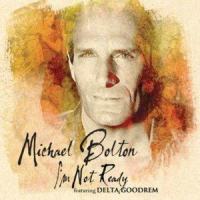 I'm Not Ready_Michael Bolton