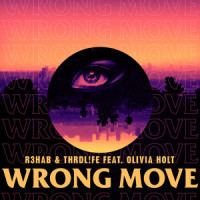 Wrong Move (feat. Olivia Holt)_R3HAB,THRDL!FE,Olivia Holt