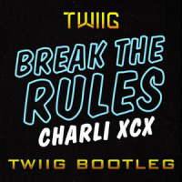 Break The Rules (TWIIG Bootleg)_TWIIG,Charli XCX