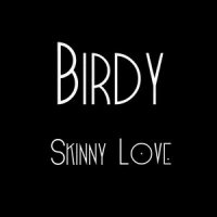 Skinny Love_Birdy