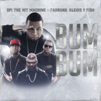Bum Bum(feat. Farruko, Alexis & Fido)_Opi The Hit Machine,Farruko,ALEXIS,Fido