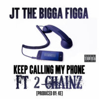 Keep Callin My Phone_JT The Bigga Figga,2 Chainz