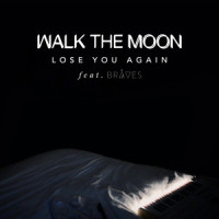 Lose You Again_WALK THE MOON,BRÅVES