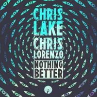 Nothing Better_Chris Lake,Chris Lorenzo