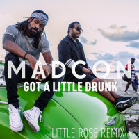 Got a Little Drunk_Madcon,Little Rose