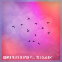 Truth or Dare_R3HAB,Little Daylight