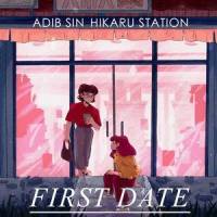 First Date,(feat. Hikaru Station)_Adib Sin,Hikaru Station