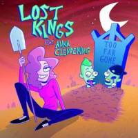 Too Far Gone_Lost Kings,Anna Clendening