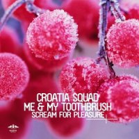 Scream for Pleasure_Croatia Squad,Me & My Toothbrush