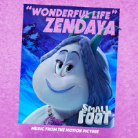 Wonderful Life (From Smallfoot: Original Motion Picture Soundtrack)_Zendaya