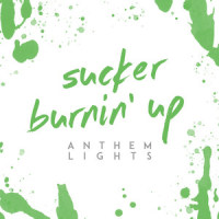 Sucker / Burnin' Up_Anthem Lights