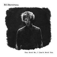 You Need Me, I Don't Need You_Ed Sheeran,Wretch 32,Devlin