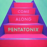 Come Along_Pentatonix