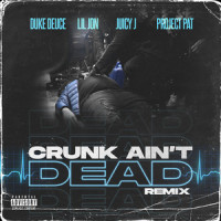 Crunk Ain't Dead_Duke Deuce,Lil Jon,Juicy J,Project Pat