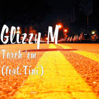 Torch 'em_Glizzy M,TINI