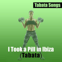 I Took a Pill in Ibiza_Tabata Songs