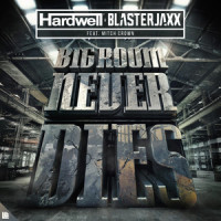 Bigroom Never Dies_Hardwell,Blasterjaxx,Mitch Crown