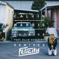 Outside_Felicity,Calvin Harris,Ellie Goulding