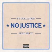 No Justice_Ty Dolla $ign,Big TC